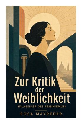 Zur Kritik der Weiblichkeit (Klassiker des Feminismus)