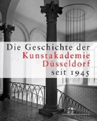 Die Geschichte der Kunstakademie Düsseldorf seit 1945