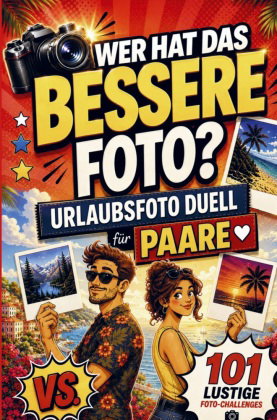 Urlaubsfoto-Duell für Paare: Wer hat das bessere Foto? 101 lustige Foto-Challenges - das Du vs. Ich