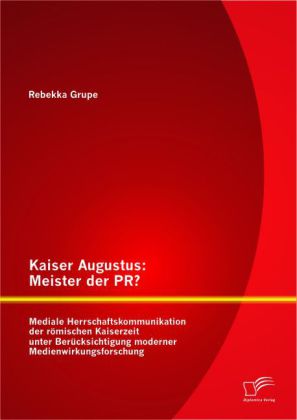 Kaiser Augustus: Meister der PR?