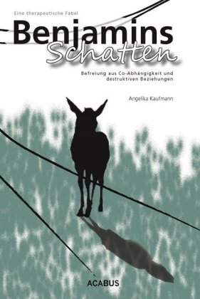 Benjamins Schatten. Befreiung aus Abhängigkeiten und destruktiven Beziehungen. Eine therapeutische F