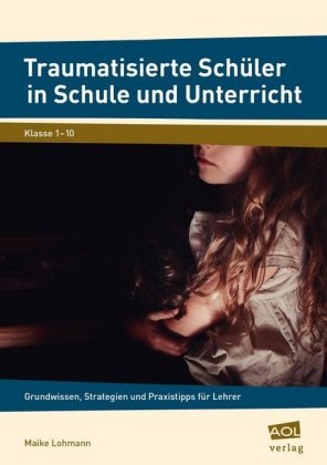 Traumatisierte Schüler in Schule und Unterricht