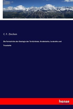 Die Fortschritte der Geologie der Tertiärkhole, Kreidekohle, Jurakohle und Triaskohle