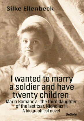 I wanted to marry a soldier and have twenty children - Maria Romanov - the third daughter of the las