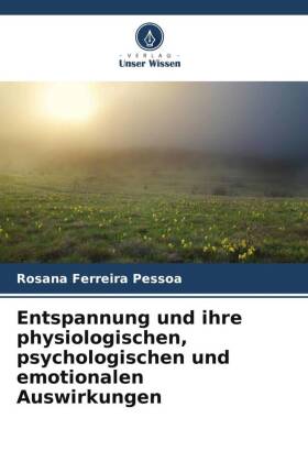 Entspannung und ihre physiologischen, psychologischen und emotionalen Auswirkungen