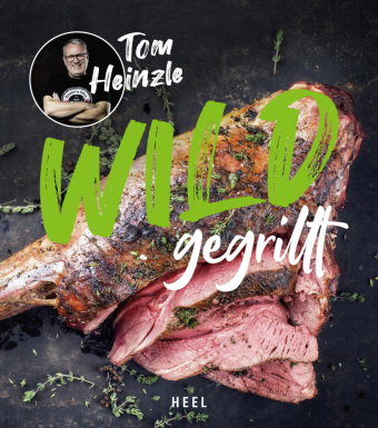 Wild gegrillt - Preisgekröntes Barbecue-Buch mit erstklassigen Grill-Rezepten