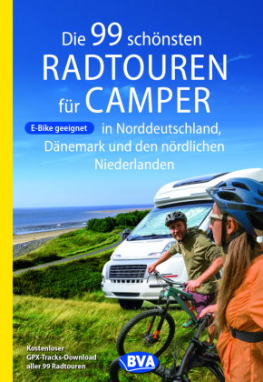 Die 99 schönsten Radtouren für Camper in Norddeutschland, Dänemark und den nördlichen Niederlanden,