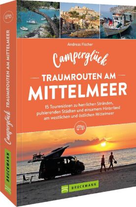 Camperglück Traumrouten am Mittelmeer 15 Tourenideen zu Traumstränden, pulsierenden Städten und eins