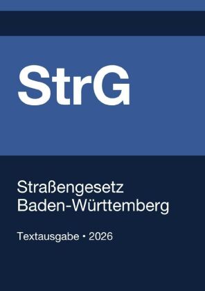 StrG BW - Straßengesetz Baden-Württemberg 2026