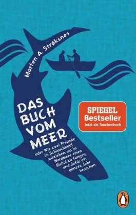Das Buch vom Meer oder Wie zwei Freunde im Schlauchboot ausziehen, um im Nordmeer einen Eishai zu fa