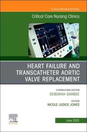 Heart Failure and Transcatheter Aortic Valve Replacement, An Issue of Critical Care Nursing Clinics