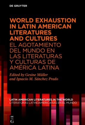 World Exhaustion in Latin American Literatures and Cultures / El agotamiento del mundo en las litera