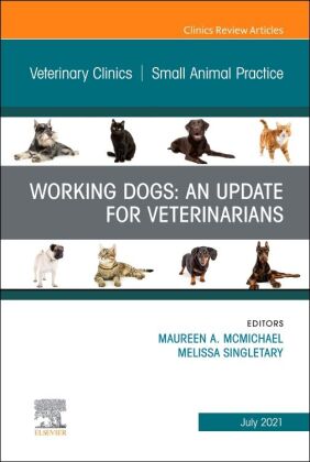 Working Dogs: An Update for Veterinarians, An Issue of Veterinary Clinics of North America: Small An