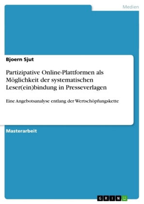 Partizipative Online-Plattformen als Möglichkeit der systematischen Leser(ein)bindung in Presseverla