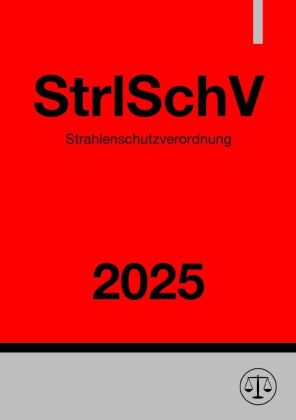 Strahlenschutzverordnung - StrlSchV 2025