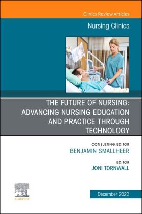 The Future of Nursing: Advancing Nursing Education and Practice Through Technology, An Issue of Nurs