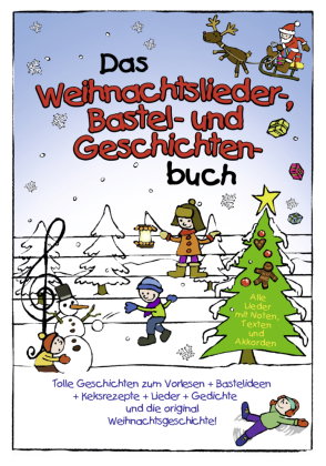 Das Weihnachtslieder-, Bastel- und Geschichtenbuch