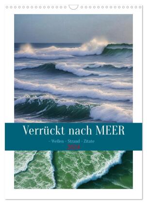 Verrückt nach MEER - Wellen - Strand - Zitate (Wandkalender 2024 DIN A3 hoch), CALVENDO Monatskalend