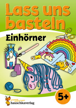Lass uns basteln - Bastelbuch ab 5 Jahre - Einhörner