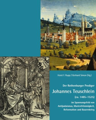 Der Rothenburger Prediger Johannes Teuschlein (ca. 1485-1525) im Spannungsfeld von Antijudaismus, Ma