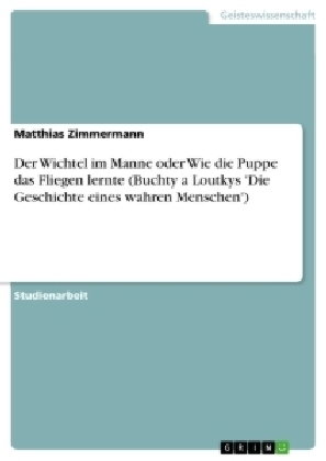 Der Wichtel im Manne oder Wie die Puppe das Fliegen lernte (Buchty a Loutkys 'Die Geschichte eines w