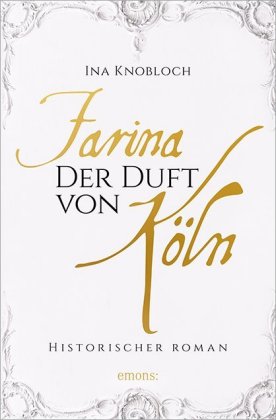 Farina - Der Duft von Köln. Die große Kölner Parfüm-Saga: Der Siegeszug
