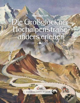 Die Großglockner Hochalpenstraße anders erleben