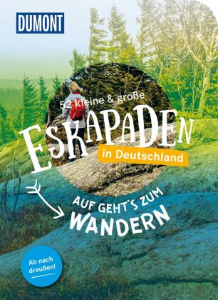 52 kleine & große Eskapaden in Deutschland - Auf gehts zum Wandern