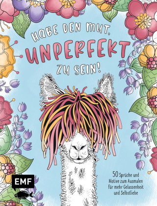 Habe den Mut, unperfekt zu sein! - 50 Sprüche und Motive zum Ausmalen für mehr Gelassenheit und Selb