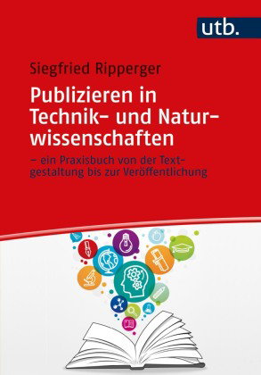 Publizieren in Technik- und Naturwissenschaften - ein Praxisbuch von der Textgestaltung bis zur Verö