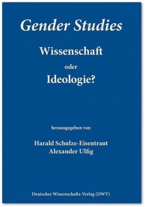 Gender Studies - Wissenschaft oder Ideologie?