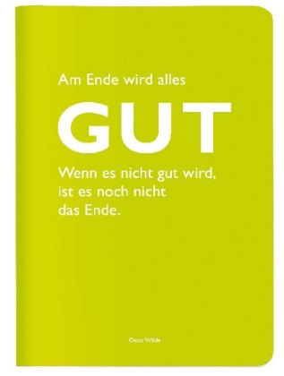 Heft A6 kariert, "Am Ende wird alles Gut. Wenn es nicht gut wird, ist es noch nicht das Ende." (Osca