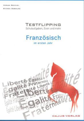 Testflipping. Französisch im ersten Jahr. Das Schulaufgabenbuch. Schulaufgaben, Exen & mehr