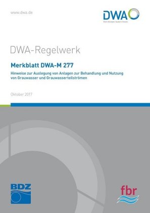 Merkblatt DWA-M 277 Hinweise zur Auslegung von Anlagen zur Behandlung und Nutzung von Grauwasser und