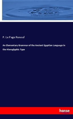 An Elementary Grammar of the Ancient Egyptian Language in the Hieroglyphic Type