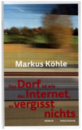 Das Dorf ist wie das Internet, es vergisst nichts