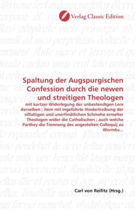 Spaltung der Augspurgischen Confession durch die newen und streitigen Theologen