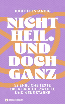 Nicht heil. Und doch ganz