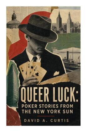 Queer Luck: Poker Stories from the New York Sun