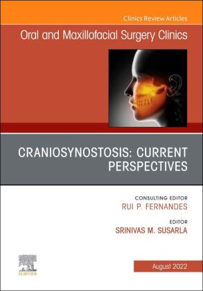 Craniosynostosis: Current Perspectives, An Issue of Oral and Maxillofacial Surgery Clinics of North