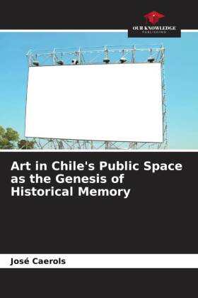 Art in Chile's Public Space as the Genesis of Historical Memory