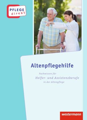 Altenpflegehilfe: Fachwissen für Helfer- und Assistenzberufe in der Altenpflege, Schülerbuch