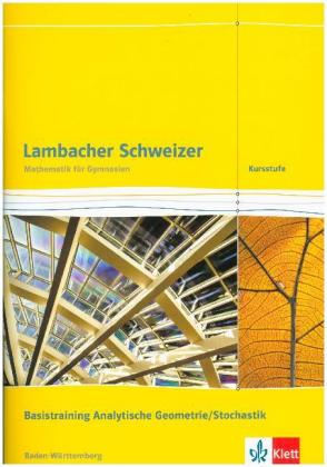 Lambacher Schweizer Mathematik Kursstufe Basistraining Analytische Geometrie/Stochastik. Ausgabe Bad