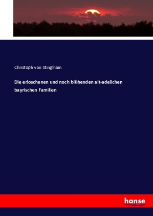 Die erloschenen und noch blühenden alt-adelichen bayrischen Familien