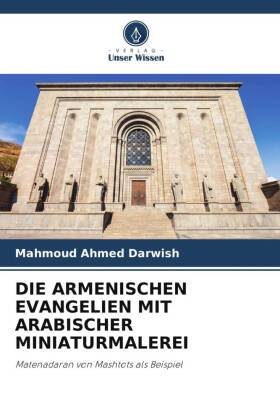 DIE ARMENISCHEN EVANGELIEN MIT ARABISCHER MINIATURMALEREI