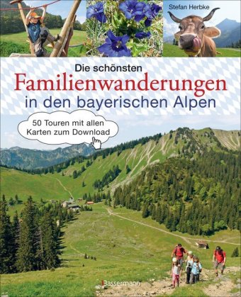 Die schönsten Familienwanderungen in den bayerischen Alpen. 50 Bergtouren von Berchtesgaden bis Füss