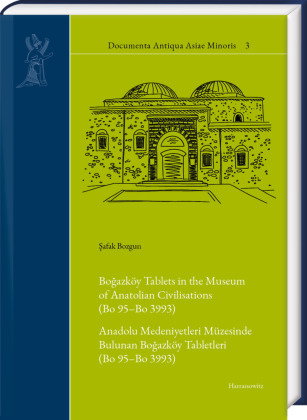 Bogazköy Tablets in the Museum of Anatolian Civilisations (Bo 95-Bo 3993)