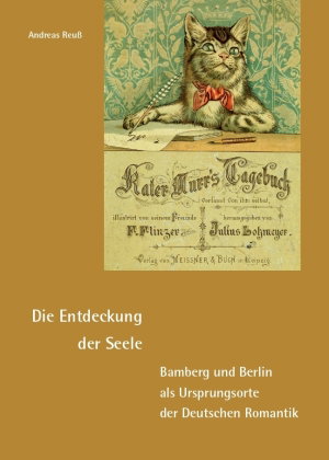Die Entdeckung der Seele - Bamberg und Berlin als Ursprungsorte der Deutschen Romantik