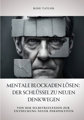 Mentale Blockaden lösen: Der Schlüssel zu neuen Denkwegen