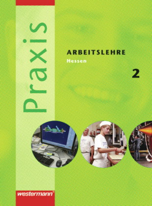 Praxis - Arbeitslehre Ausgabe 2007 für Hessen